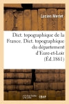 Dict. topographique de la France. , Dict. topographique du département d'Eure-et-Loir (Ed.1861) Social Sciences