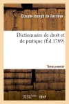 Dictionnaire de droit et de pratique. Tome premier (Ed.1769) book
