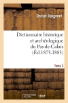 Dictionnaire historique et archéologique du Pas-de-Calais. Tome 3 (Ed.1873-1883) Politics & History