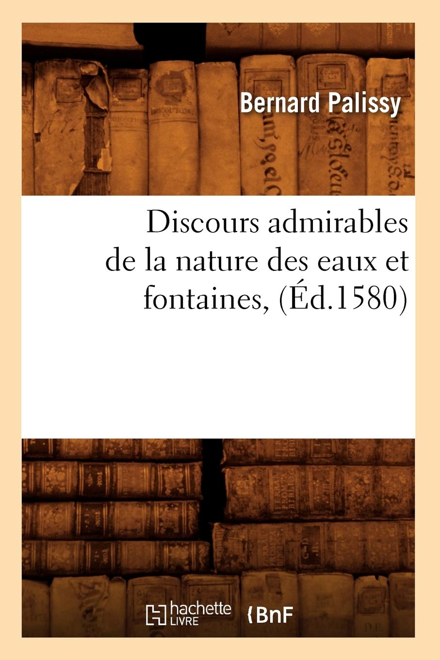 Discours admirables de la nature des eaux et fontaines, (Éd.1580) book