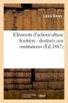 Eléments d'arboriculture fruitière : destinés aux instituteurs, (Ed.1887) Natural Sciences