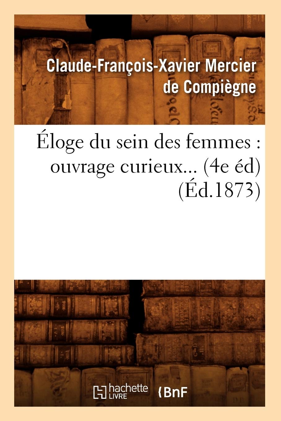 Éloge du sein des femmes : ouvrage curieux (4e éd) (1873) book