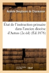 Etat de l'instruction primaire dans l'ancien diocèse d'Autun (2e éd) (Ed.1878) Education & Training