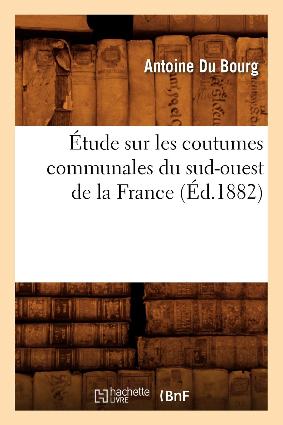 Étude sur les coutumes communales du sud-ouest de la France (Éd.1882) book