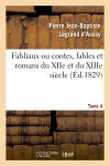 Fabliaux ou contes, fables et romans du XIIe et du XIIIe siècle. Tome 4 (Ed.1829) Classics