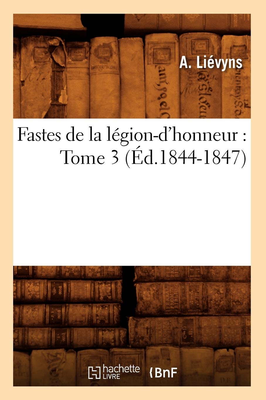 Fastes de la légion-d'honneur : Tome 3 (Éd.1844-1847) book