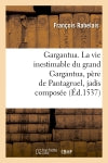 Gargantua. La vie inestimable du grand Gargantua, père de Pantagruel , jadis composée (Ed.1537) book