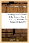 Généalogie de la famille de La Porte. (Signé : F.-C.-M.-Frédéric de Chergé.) (Ed.1857) Leisure, Home & Garden