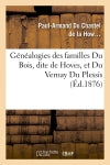 Généalogies des familles Du Bois, dite de Hoves, et Du Vernay Du Plessis, (Ed.1876) Reference Books