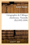 Géographie de l'Afrique chrétienne. Numidie (Ed.1892-1894) Geology & Geography