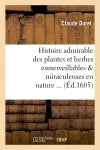 Histoire admirable des plantes et herbes esmerveillables & miraculeuses en nature (Ed.1605) book