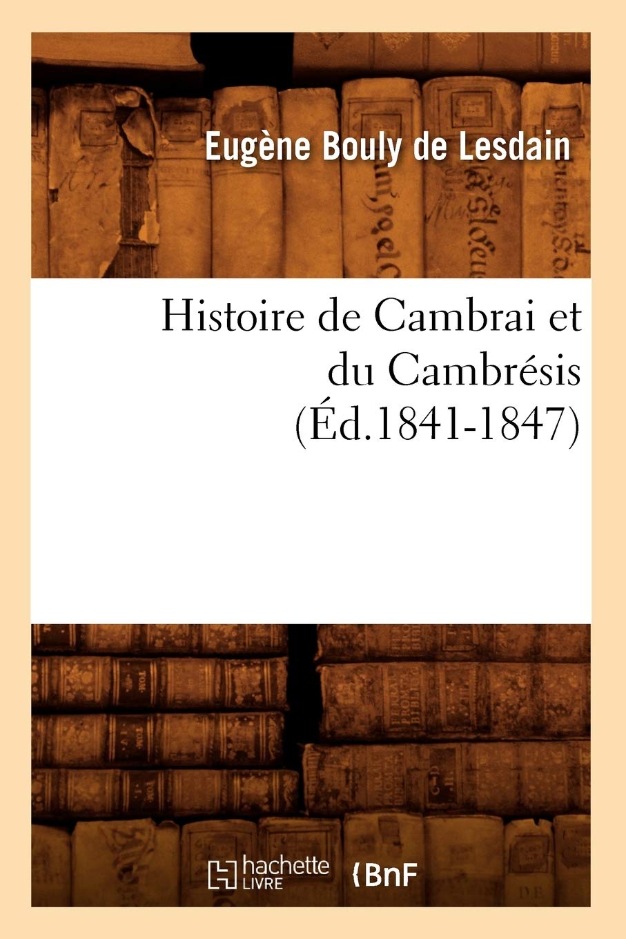 Histoire de Cambrai et du Cambrésis (Éd.1841-1847) book