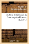 Histoire de la maison de Montesquiou-Fezensac, (Ed.1847) Classics