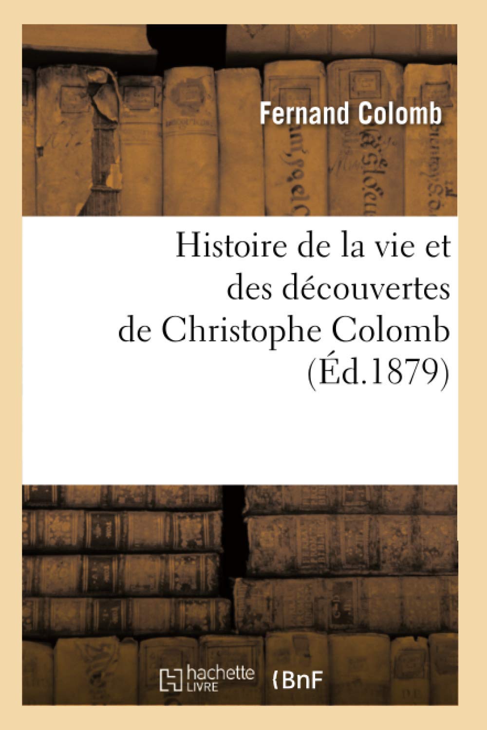 Histoire de la vie et des découvertes de Christophe Colomb (Éd.1879) Politics & History