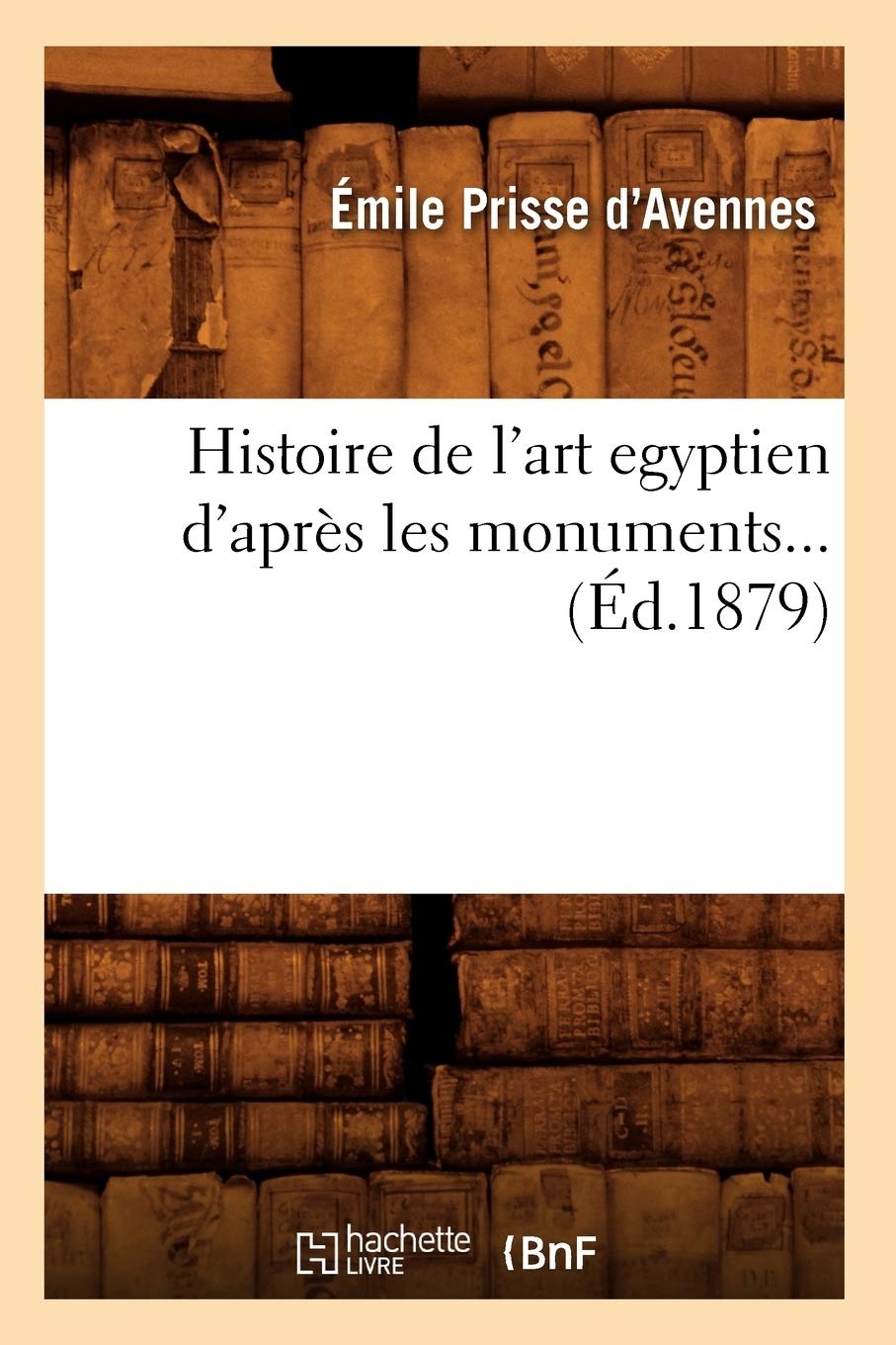 Histoire de l'art égyptien d'après les monuments (Éd.1879) book