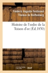 Histoire de l'ordre de la Toison d'or (Ed.1830) Politics & History