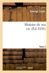 Histoire de ma vie. Tome 2 (Ed.1856) Classics