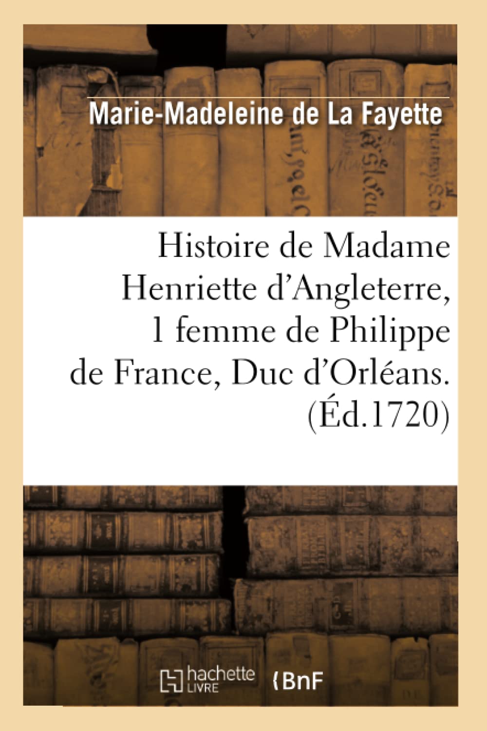 Histoire de Madame Henriette d'Angleterre, 1 femme de Philippe de France, Duc d'Orléans . (Éd.1720) book