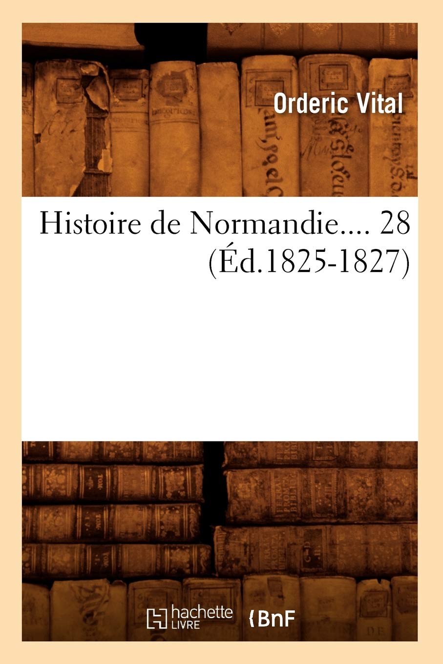 Histoire de Normandie. Tome 28 (Éd.1825-1827) book