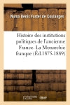 Histoire des institutions politiques de l'ancienne France. La Monarchie franque (Ed.1875-1889) book