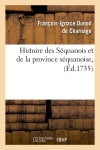 Histoire des Séquanois et de la province séquanoise, (Ed.1735) Politics & History