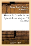 Histoire du Canada, de son église et de ses missions. T1 (Ed.1852) Politics & History