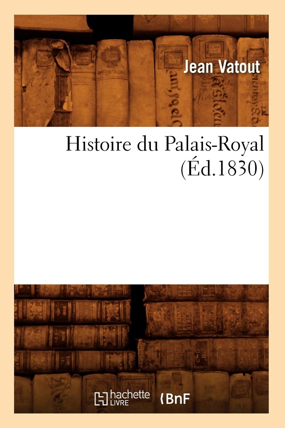Histoire du Palais-Royal (Éd.1830) book