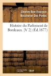 Histoire du Parlement de Bordeaux. [V 2] (Ed.1877) Politics & History