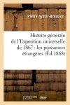 Histoire générale de l'Exposition universelle de 1867 : les puissances étrangères (Ed.1868) book