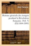 Histoire générale des émigrés pendant la Révolution française. [Vol. 3] (Ed.1884-1890) Politics & History