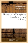 Historique du 12e régiment d'infanterie de ligne, (Ed.1877) Social Sciences