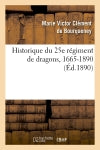 Historique du 25e régiment de dragons, 1665-1890 (Ed.1890) Politics & History