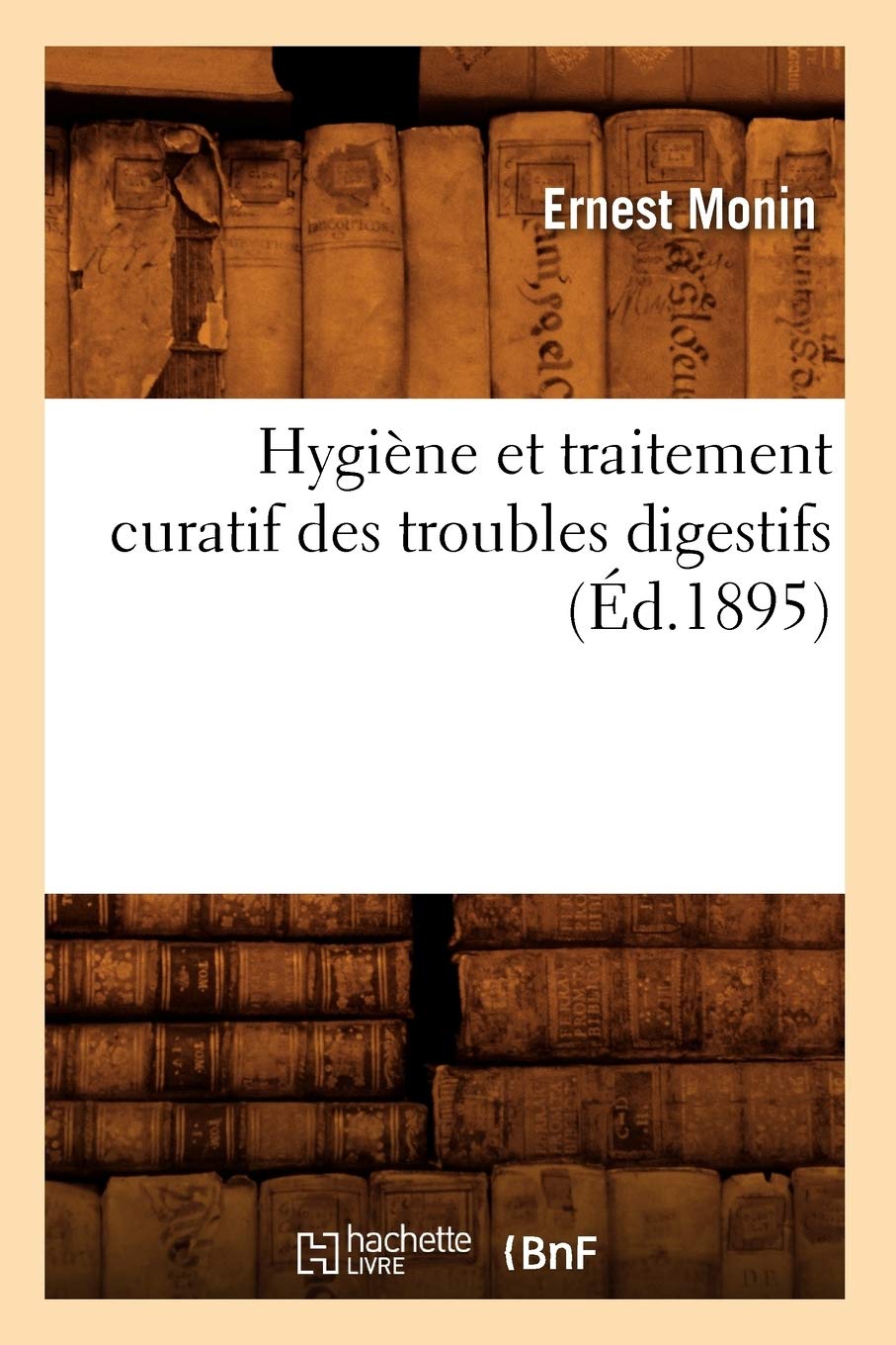 Hygiène et traitement curatif des troubles digestifs, (Éd.1895) book
