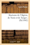 Itinéraire de l'Algérie, de Tunis et de Tanger (Ed.1882) Politics & History