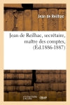 Jean de Reilhac, secrétaire, maître des comptes, (Ed.1886-1887) book