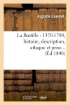 La Bastille : 1370-1789, histoire, description, attaque et prise (Ed.1890) book