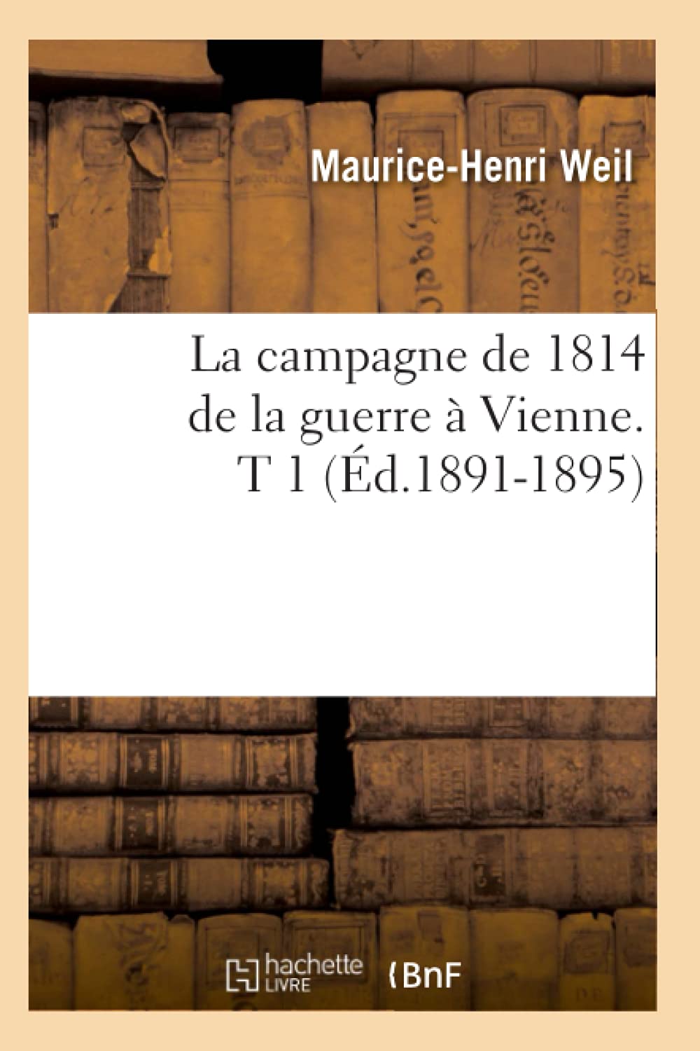 La campagne de 1814 de la guerre à Vienne. T 1 (Éd.1891-1895) book