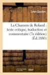 La Chanson de Roland : texte critique, traduction et commentaire (7e édition) (Ed.1880) Classics