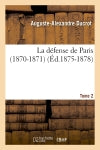 La défense de Paris (1870-1871). Tome 2 (Ed.1875-1878) Politics & History