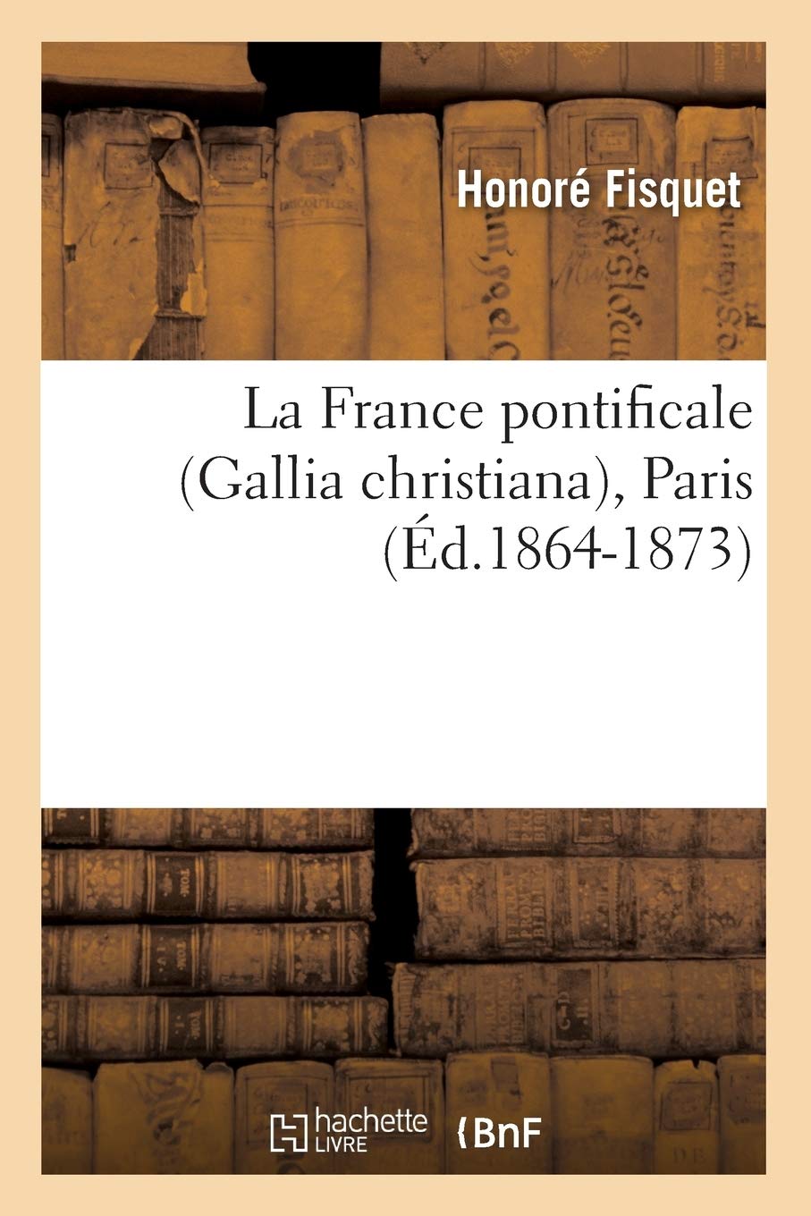 La France pontificale (Gallia christiana), Paris (Éd.1864-1873) book