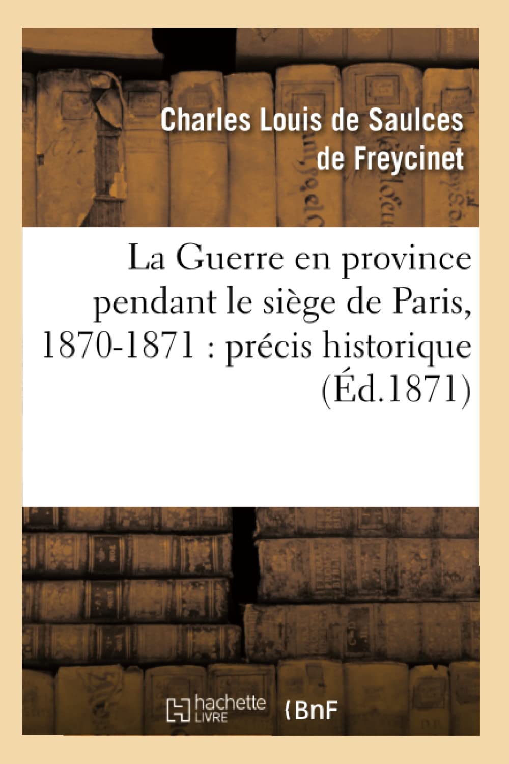 La Guerre en province pendant le siège de Paris, 1870-1871 : précis historique (Éd.1871) book