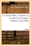 La Sainte Bible : traduite sur le latin de la Vulgate. Edition 2,Tome 5 (Ed.1860) Religion & Esotericism
