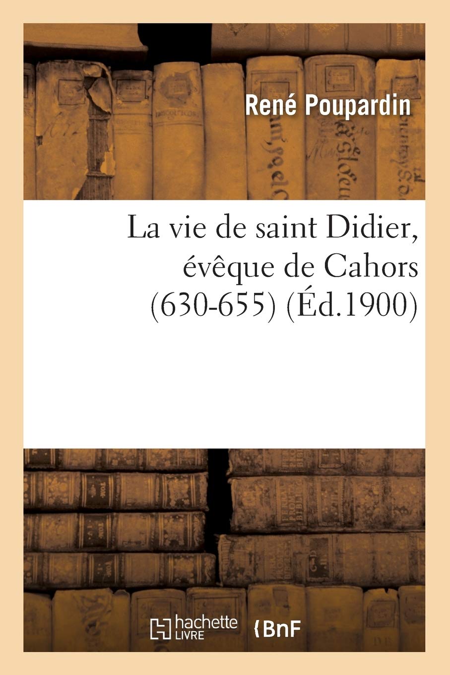 La vie de saint Didier, évêque de Cahors (630-655) (Éd.1900) book
