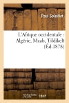 L'Afrique occidentale : Algérie, Mzab, Tildikelt (Ed.1878) Geology & Geography