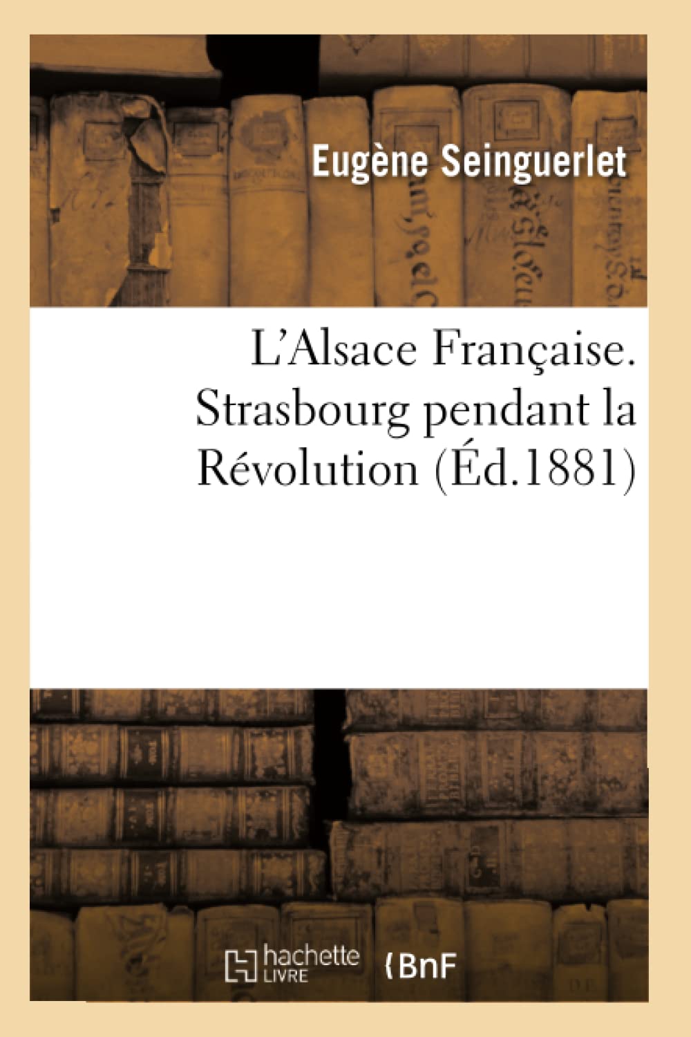 L'Alsace Française. Strasbourg pendant la Révolution (Éd.1881) book