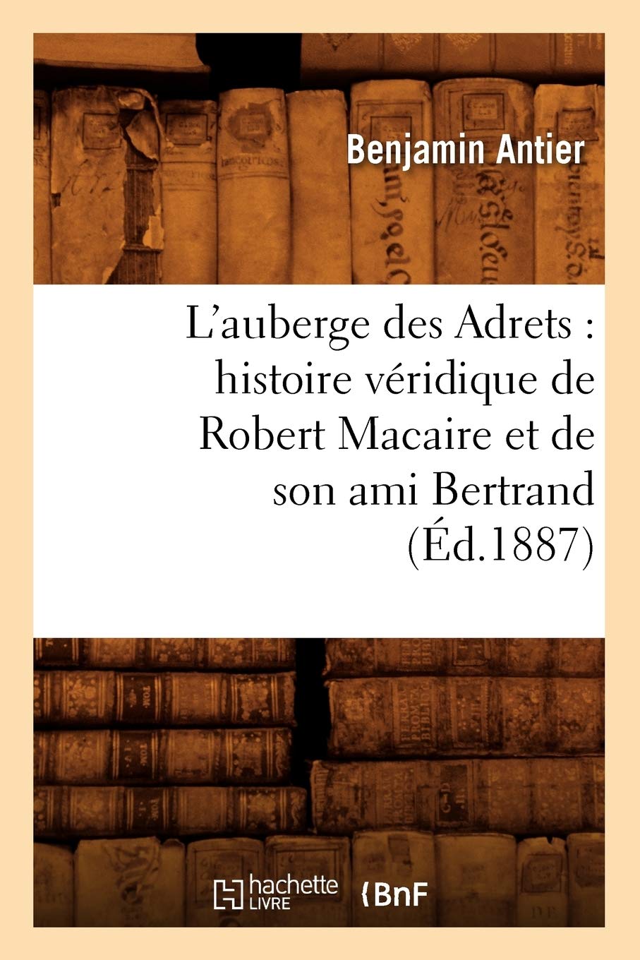 L'auberge des Adrets : histoire véridique de Robert Macaire et de son ami Bertrand (Éd.1887) book