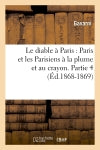 Le diable à Paris : Paris et les Parisiens à la plume et au crayon. Partie 4 (Ed.1868-1869) book