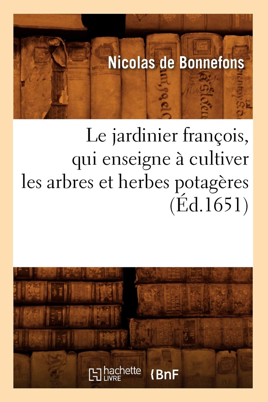 Le jardinier françois, qui enseigne à cultiver les arbres et herbes potagères (Éd.1651) book