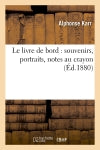 Le livre de bord : souvenirs, portraits, notes au crayon (Ed.1880) Classics