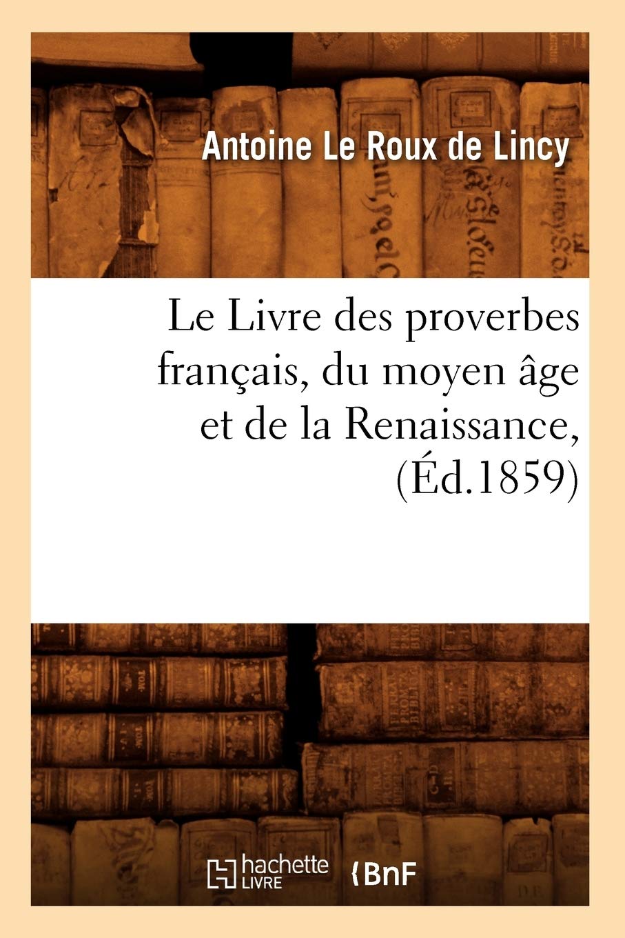 Le Livre des proverbes français, du moyen âge et de la Renaissance, (Éd.1859) book